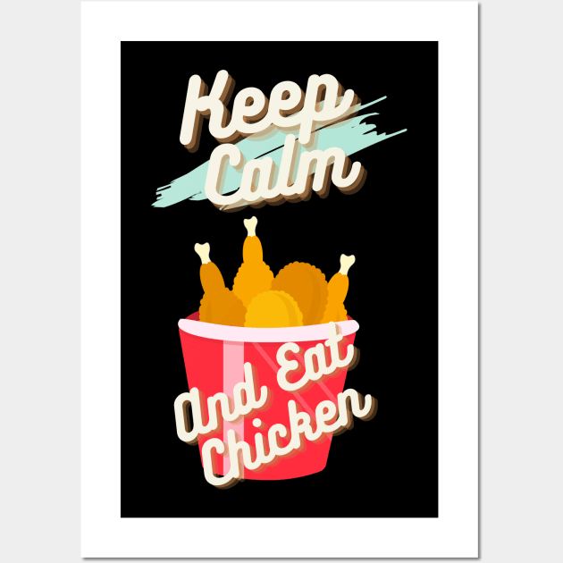 Keep Calm And Eat Chicken Wall Art by LetsGetInspired